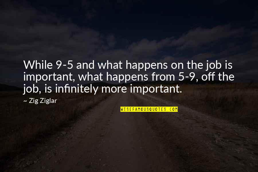 Gewasbeschermingsapp Quotes By Zig Ziglar: While 9-5 and what happens on the job