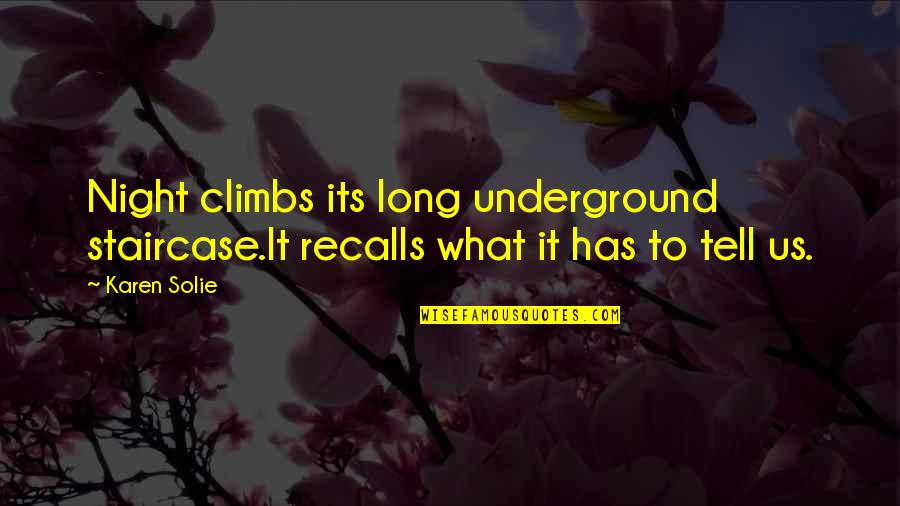Geweest Dutch Quotes By Karen Solie: Night climbs its long underground staircase.It recalls what