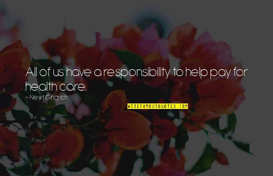 Gewehr M95 Quotes By Newt Gingrich: All of us have a responsibility to help Gewehr M95 Quotes By Newt Gingrich: All of us have a responsibility to help