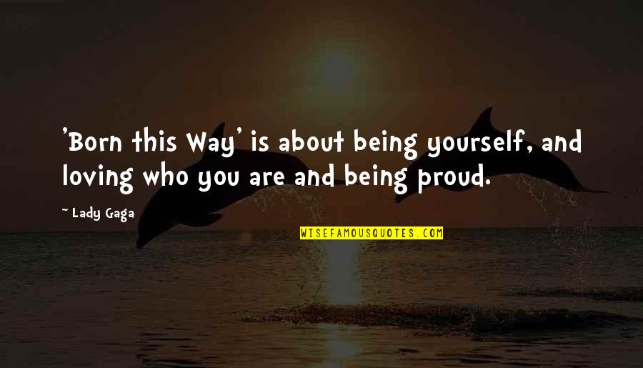 Geweld By Die Quotes By Lady Gaga: 'Born this Way' is about being yourself, and