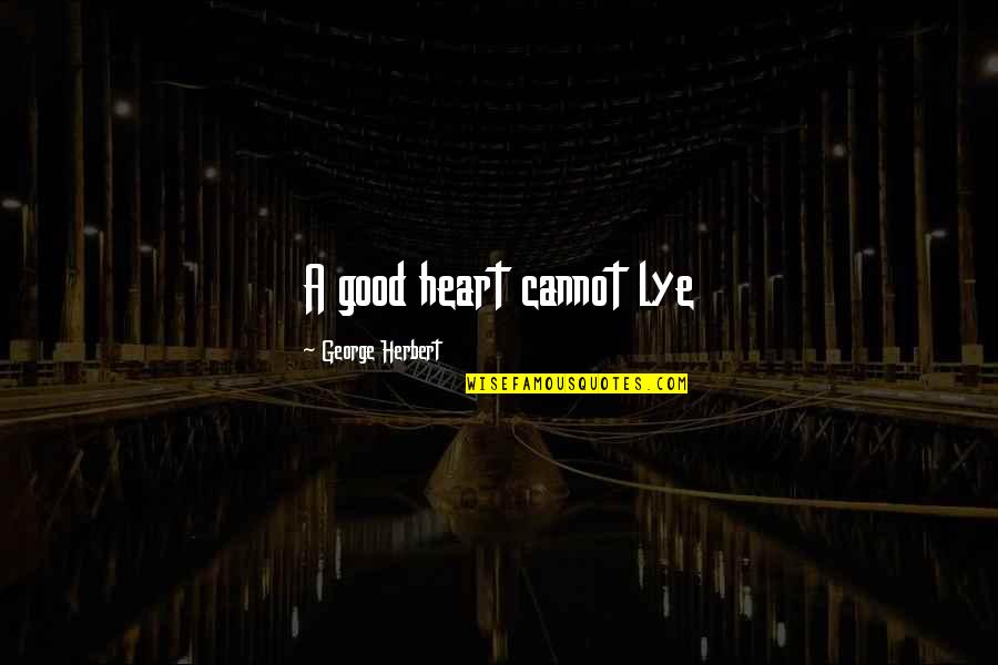 Geweldig English Quotes By George Herbert: A good heart cannot lye