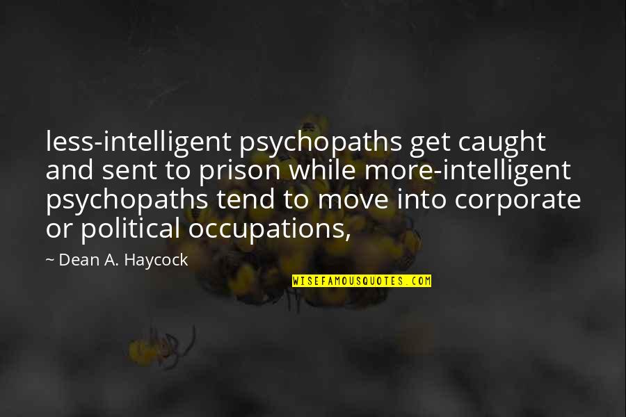 Geweldige Moeder Quotes By Dean A. Haycock: less-intelligent psychopaths get caught and sent to prison Geweldige Moeder Quotes By Dean A. Haycock: less-intelligent psychopaths get caught and sent to prison