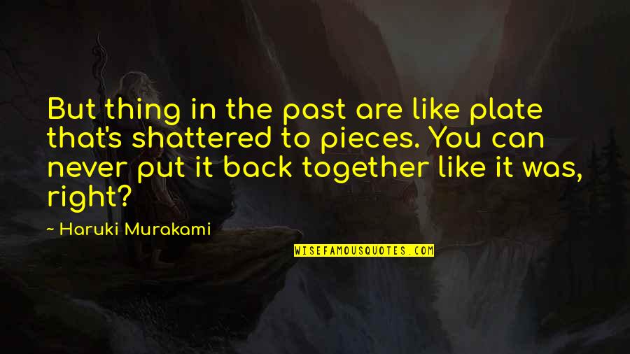 Geweldloosheid Quotes By Haruki Murakami: But thing in the past are like plate