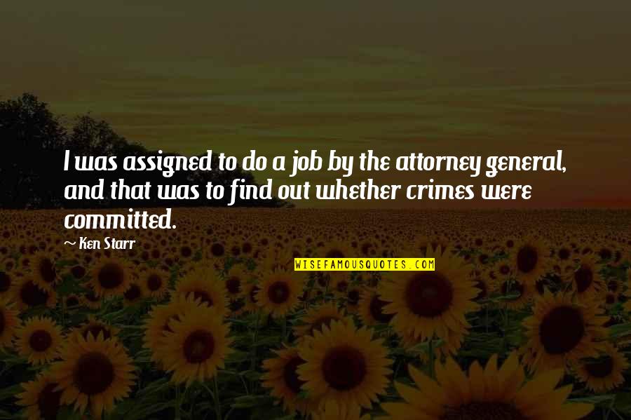Gewertz Catherine Quotes By Ken Starr: I was assigned to do a job by Gewertz Catherine Quotes By Ken Starr: I was assigned to do a job by