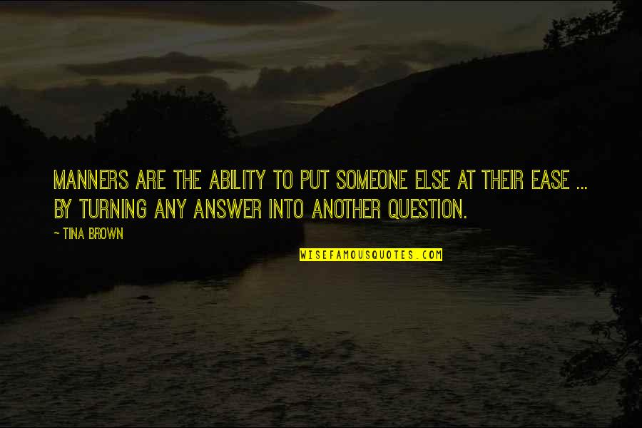 Gewertz Dr Quotes By Tina Brown: Manners are the ability to put someone else Gewertz Dr Quotes By Tina Brown: Manners are the ability to put someone else