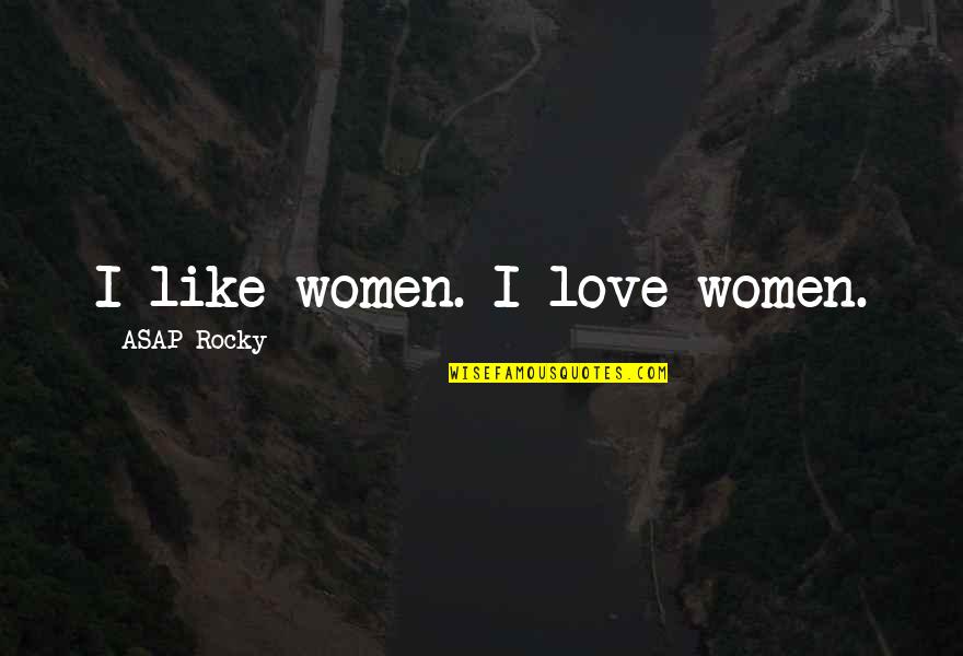 Gewesen Quotes By ASAP Rocky: I like women. I love women.