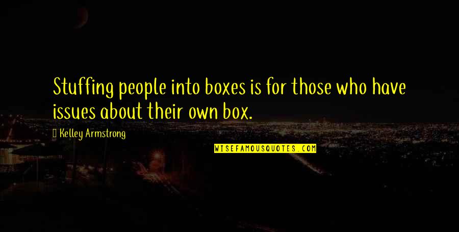 Gewgaw Quotes By Kelley Armstrong: Stuffing people into boxes is for those who Gewgaw Quotes By Kelley Armstrong: Stuffing people into boxes is for those who
