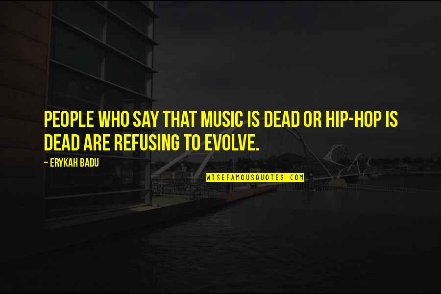 Gewindebolzen Quotes By Erykah Badu: People who say that music is dead or