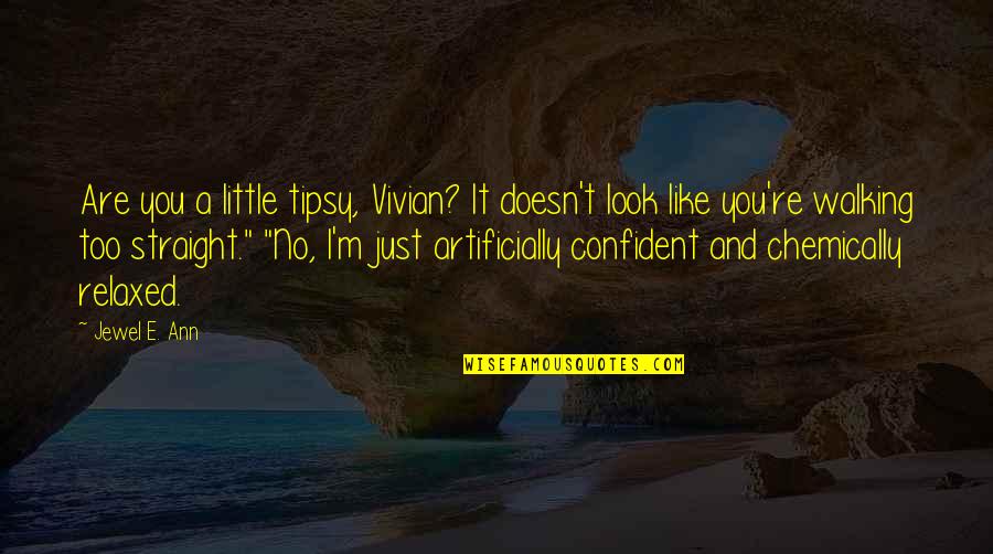 Gewinnen In English Quotes By Jewel E. Ann: Are you a little tipsy, Vivian? It doesn't