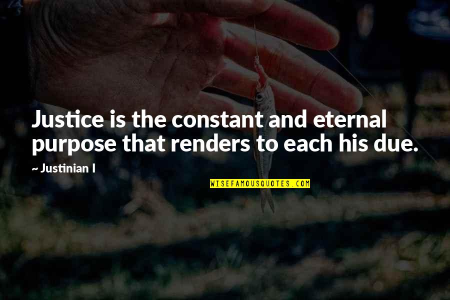Gewinner Gabriel Quotes By Justinian I: Justice is the constant and eternal purpose that