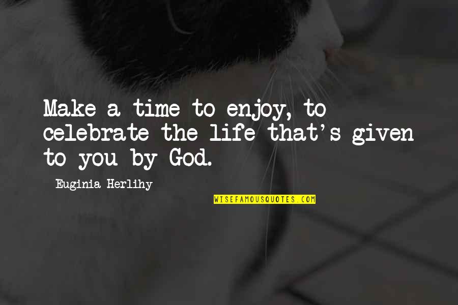 Gewiss Dimmer Quotes By Euginia Herlihy: Make a time to enjoy, to celebrate the Gewiss Dimmer Quotes By Euginia Herlihy: Make a time to enjoy, to celebrate the
