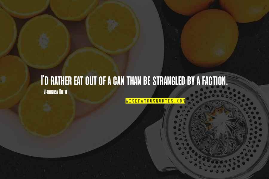 Gewiss Dimmer Quotes By Veronica Roth: I'd rather eat out of a can than Gewiss Dimmer Quotes By Veronica Roth: I'd rather eat out of a can than