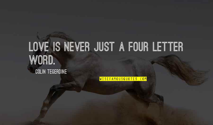 Gewissenhaft Quotes By Colin Tegerdine: Love is never just a four letter word. Gewissenhaft Quotes By Colin Tegerdine: Love is never just a four letter word.