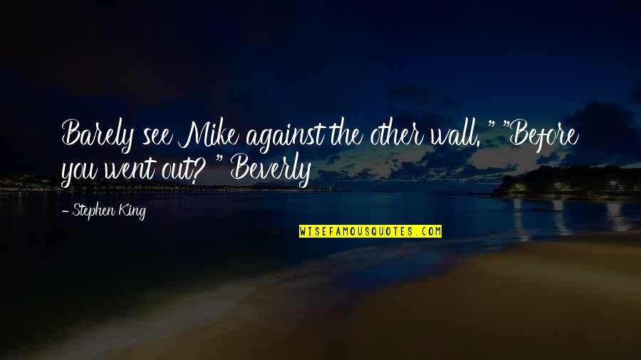 Gewolltes Quotes By Stephen King: Barely see Mike against the other wall. "