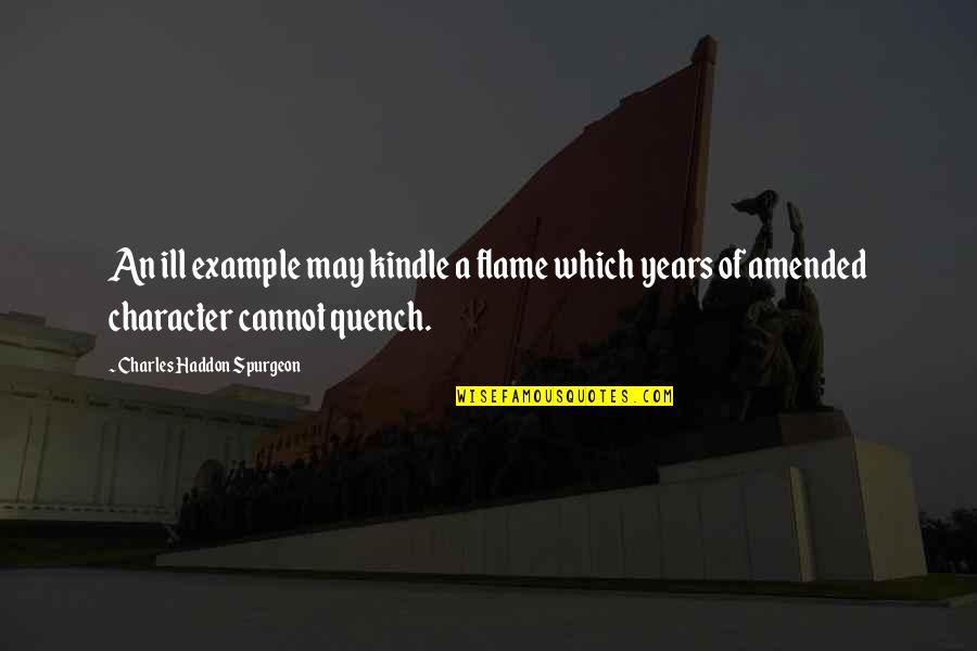 Gewone Es Quotes By Charles Haddon Spurgeon: An ill example may kindle a flame which Gewone Es Quotes By Charles Haddon Spurgeon: An ill example may kindle a flame which