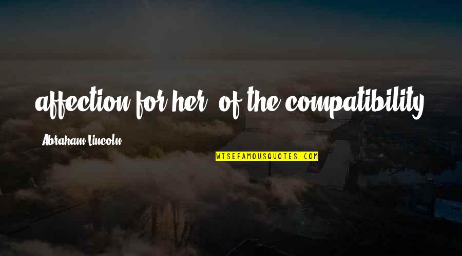 Gewoonterecht Quotes By Abraham Lincoln: affection for her, of the compatibility
