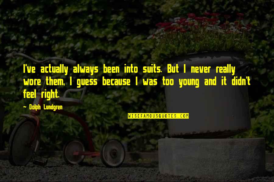 Gewoonterecht Quotes By Dolph Lundgren: I've actually always been into suits. But I