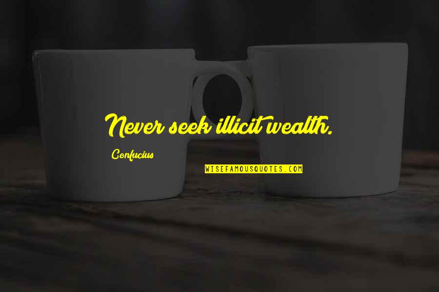 Geworden Conjugation Quotes By Confucius: Never seek illicit wealth. Geworden Conjugation Quotes By Confucius: Never seek illicit wealth.