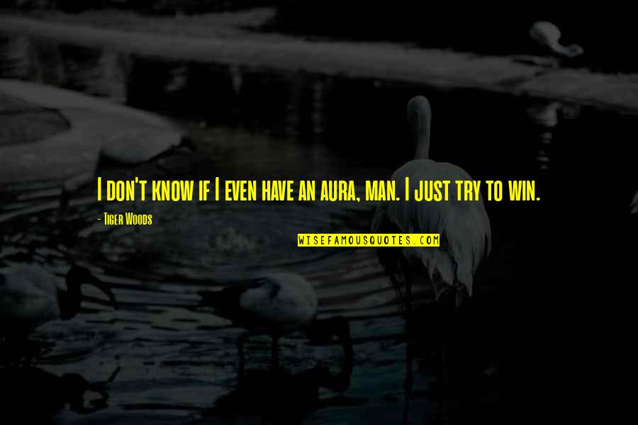 Geworden Or Worden Quotes By Tiger Woods: I don't know if I even have an