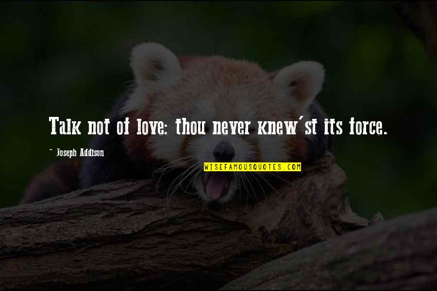 Gewusst Quotes By Joseph Addison: Talk not of love: thou never knew'st its