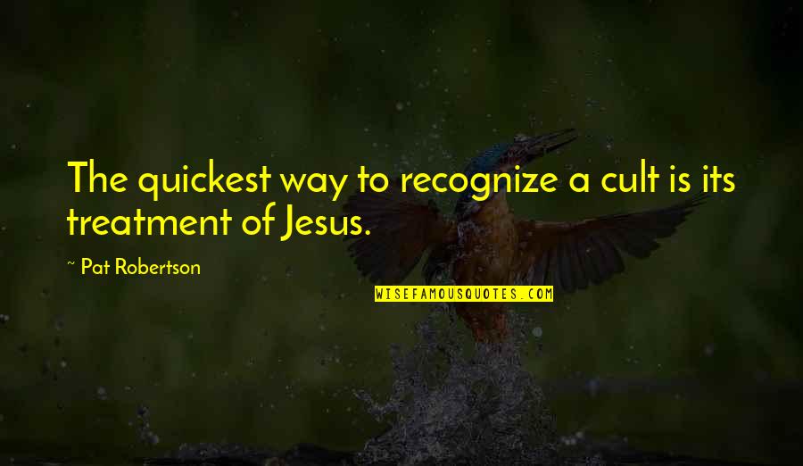 Gex Rez Quotes By Pat Robertson: The quickest way to recognize a cult is