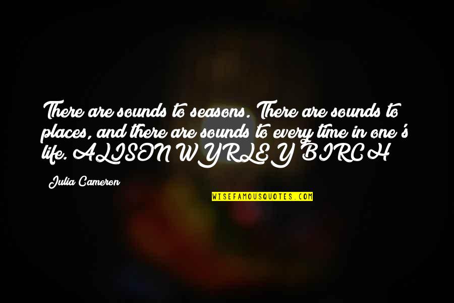 Geyer Quotes By Julia Cameron: There are sounds to seasons. There are sounds