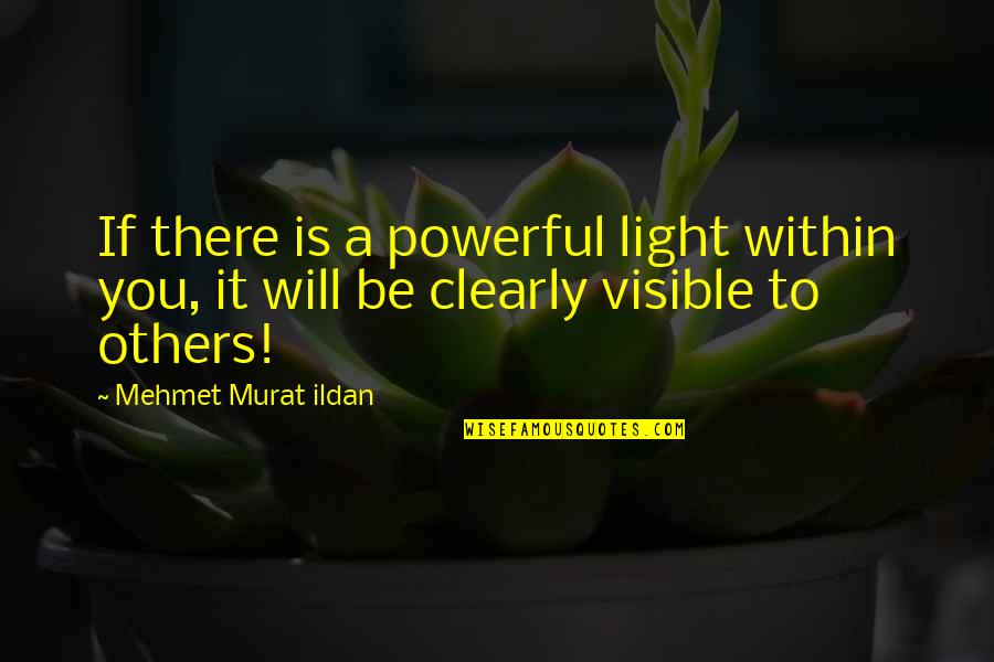 Geyikbayiri Quotes By Mehmet Murat Ildan: If there is a powerful light within you, Geyikbayiri Quotes By Mehmet Murat Ildan: If there is a powerful light within you,