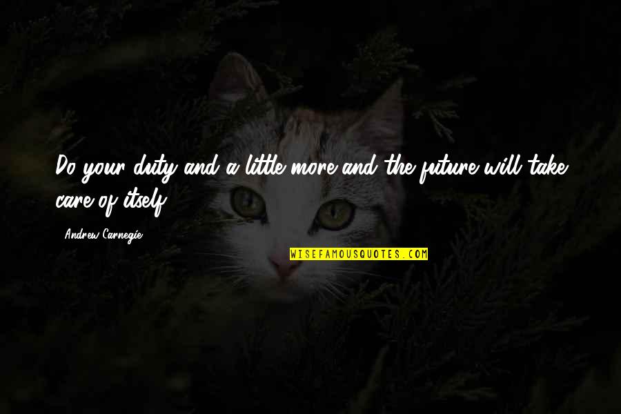 Geyikli Ertugrul Quotes By Andrew Carnegie: Do your duty and a little more and Geyikli Ertugrul Quotes By Andrew Carnegie: Do your duty and a little more and