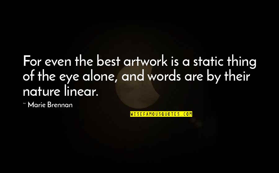 Geyler Gallery Quotes By Marie Brennan: For even the best artwork is a static