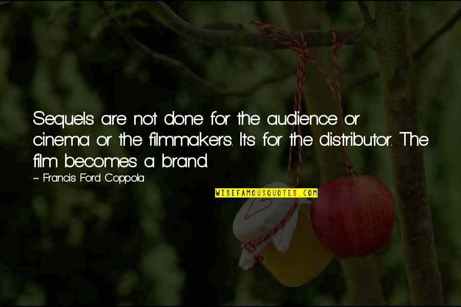 Geysen Westerlo Quotes By Francis Ford Coppola: Sequels are not done for the audience or