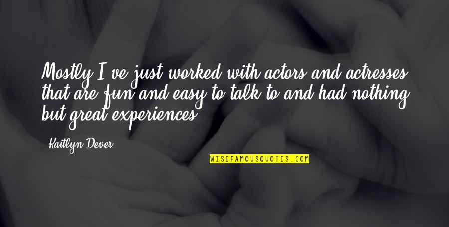 Geyser Falls Quotes By Kaitlyn Dever: Mostly I've just worked with actors and actresses Geyser Falls Quotes By Kaitlyn Dever: Mostly I've just worked with actors and actresses