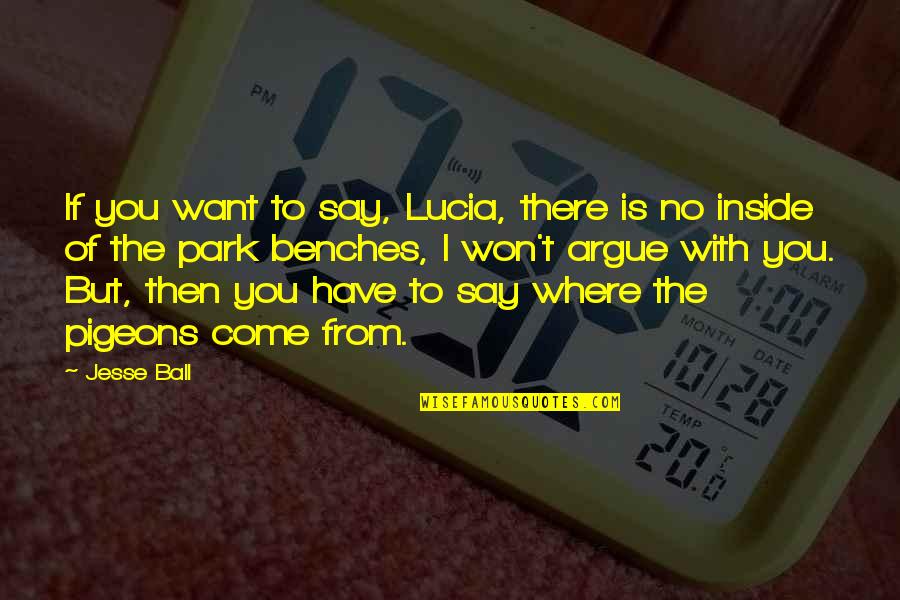 Geyser Quotes By Jesse Ball: If you want to say, Lucia, there is Geyser Quotes By Jesse Ball: If you want to say, Lucia, there is
