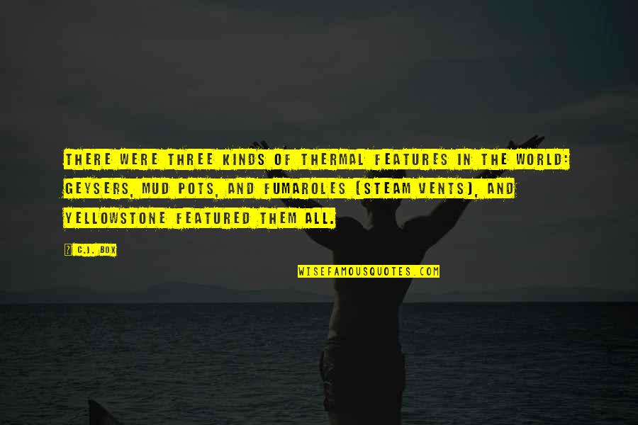 Geysers Of Yellowstone Quotes By C.J. Box: there were three kinds of thermal features in