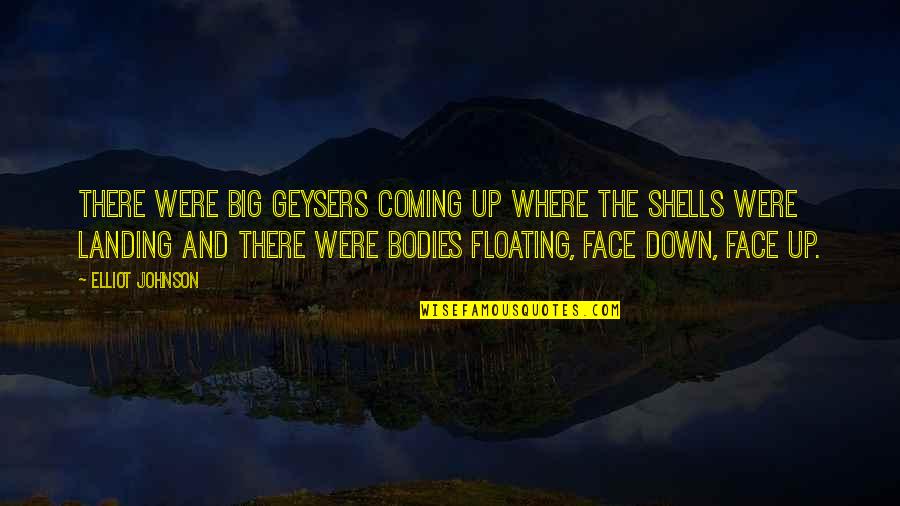 Geysers Quotes By Elliot Johnson: There were big geysers coming up where the