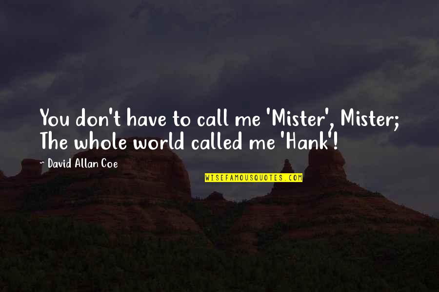 Geza Anda Quotes By David Allan Coe: You don't have to call me 'Mister', Mister;