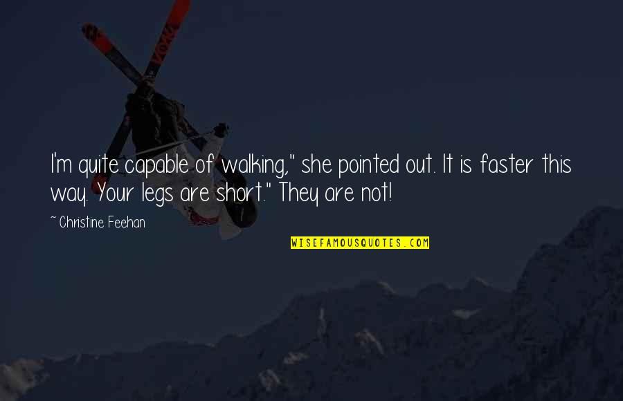 Gezag Van Quotes By Christine Feehan: I'm quite capable of walking," she pointed out. Gezag Van Quotes By Christine Feehan: I'm quite capable of walking," she pointed out.