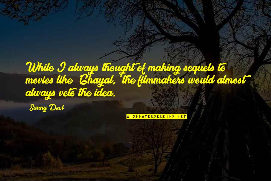 Gezahegn Gorfu Quotes By Sunny Deol: While I always thought of making sequels to Gezahegn Gorfu Quotes By Sunny Deol: While I always thought of making sequels to
