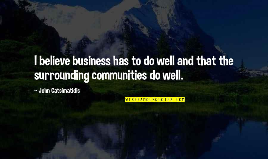 Gezahegn Kebede Quotes By John Catsimatidis: I believe business has to do well and Gezahegn Kebede Quotes By John Catsimatidis: I believe business has to do well and