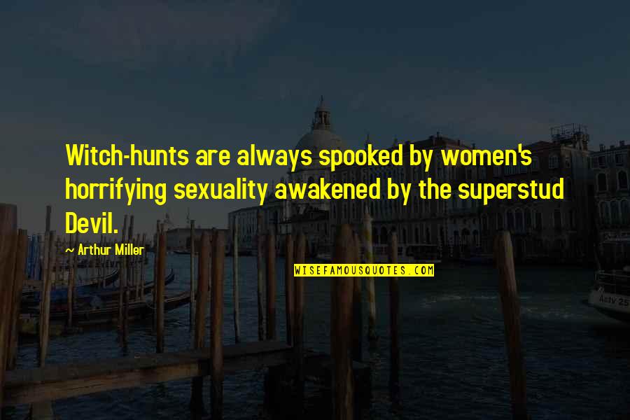 Gezahegne Quotes By Arthur Miller: Witch-hunts are always spooked by women's horrifying sexuality