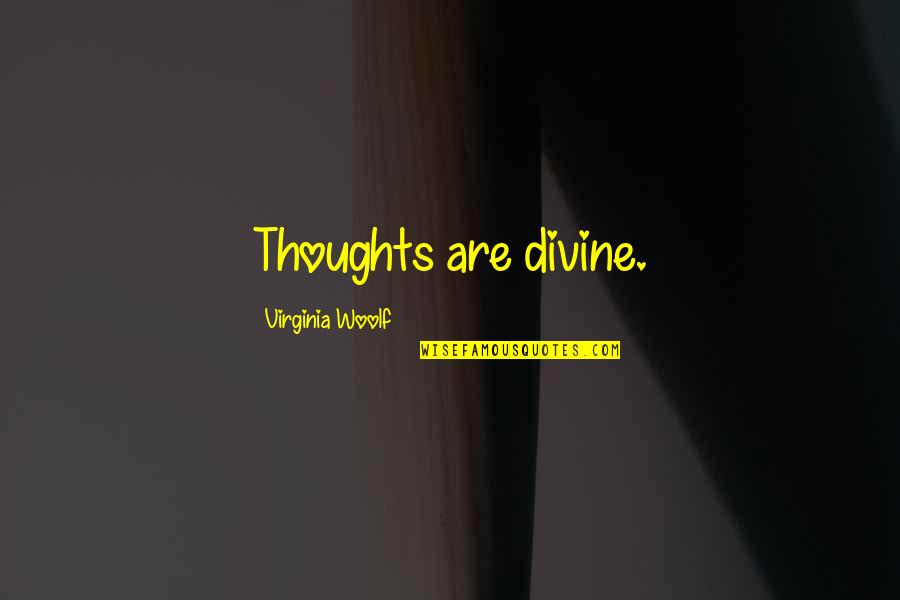 Gezegden Engels Quotes By Virginia Woolf: Thoughts are divine. Gezegden Engels Quotes By Virginia Woolf: Thoughts are divine.