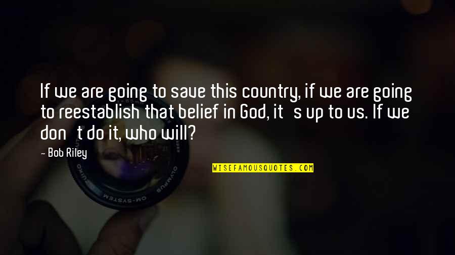 Gezegen Saatleri Quotes By Bob Riley: If we are going to save this country, Gezegen Saatleri Quotes By Bob Riley: If we are going to save this country,