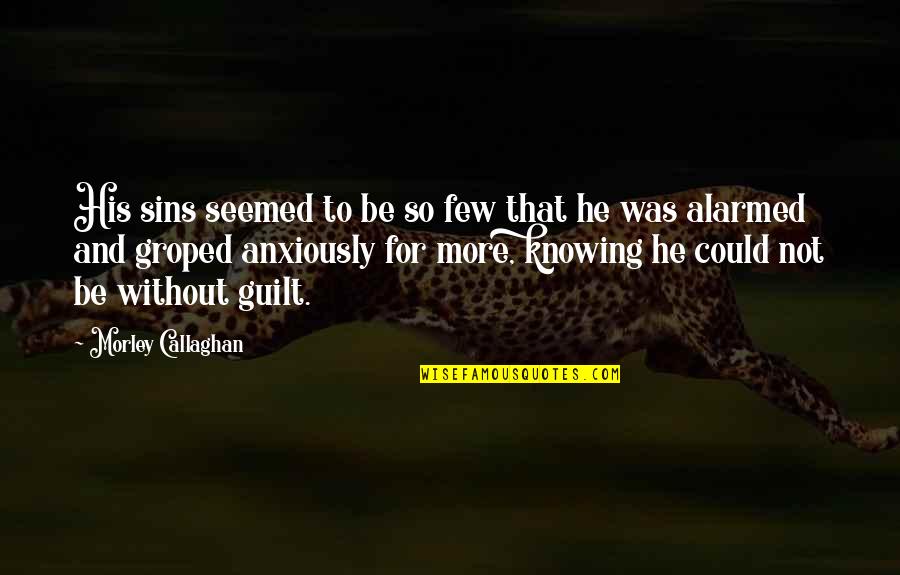 Gezegen Siralamasi Quotes By Morley Callaghan: His sins seemed to be so few that Gezegen Siralamasi Quotes By Morley Callaghan: His sins seemed to be so few that