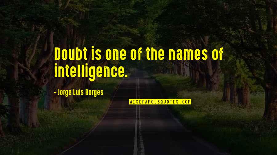 Gezegende Goede Quotes By Jorge Luis Borges: Doubt is one of the names of intelligence.