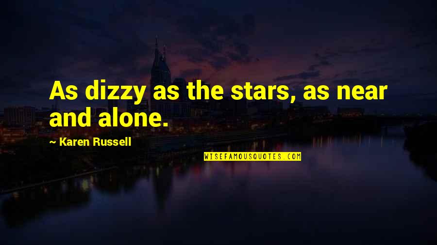 Gezegende Goede Quotes By Karen Russell: As dizzy as the stars, as near and Gezegende Goede Quotes By Karen Russell: As dizzy as the stars, as near and