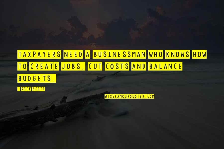 Gezegende Goede Quotes By Rick Scott: Taxpayers need a businessman who knows how to Gezegende Goede Quotes By Rick Scott: Taxpayers need a businessman who knows how to
