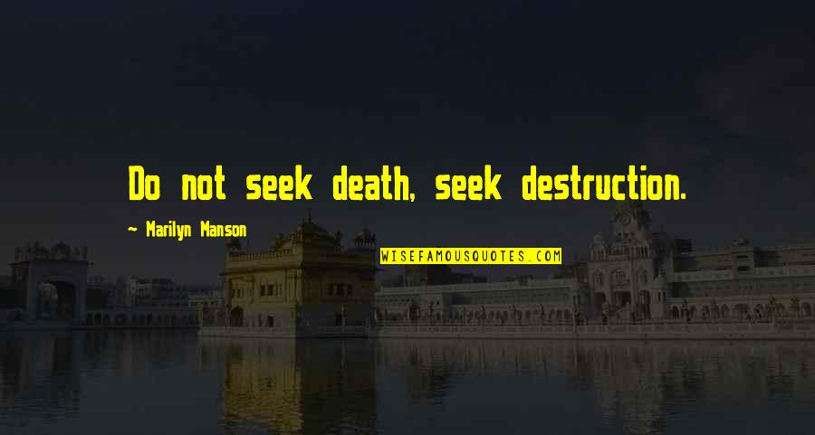 Gezegenimizi Taniyalim Quotes By Marilyn Manson: Do not seek death, seek destruction.