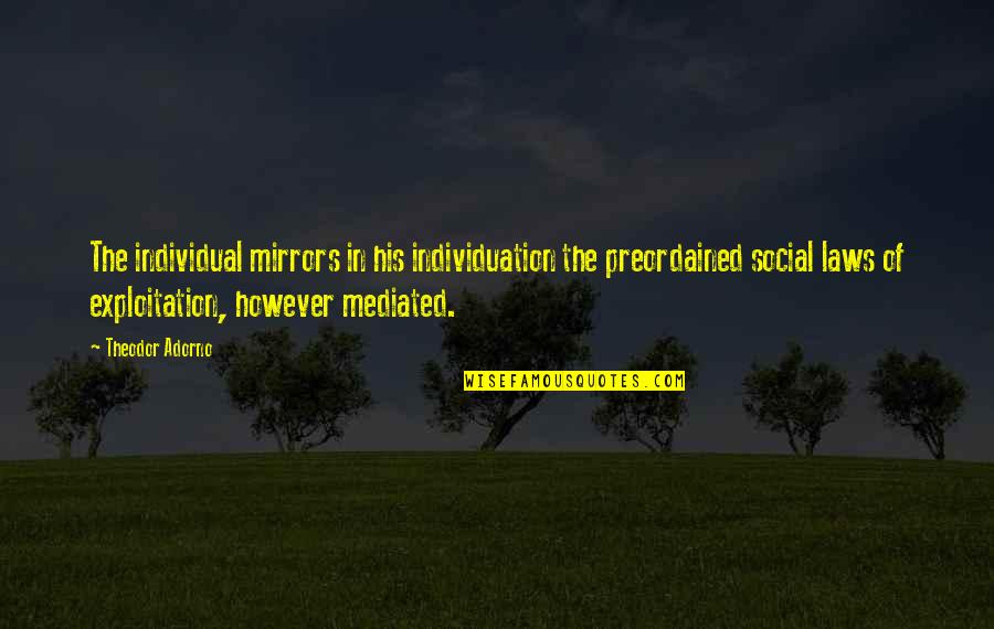 Gezegenlerin Resmi Quotes By Theodor Adorno: The individual mirrors in his individuation the preordained