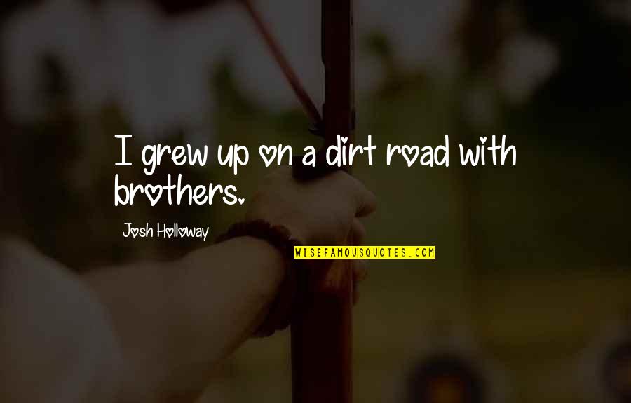 Gezelschap Spelletjes Quotes By Josh Holloway: I grew up on a dirt road with