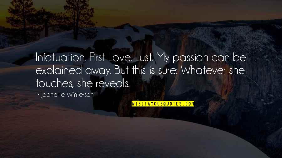 Gezer Dig Quotes By Jeanette Winterson: Infatuation. First Love. Lust. My passion can be