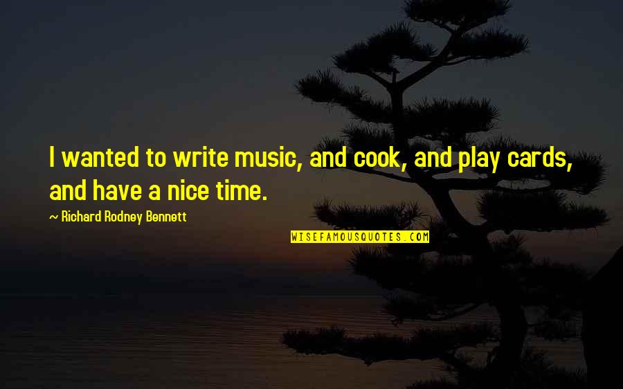 Gezicht Tekenen Quotes By Richard Rodney Bennett: I wanted to write music, and cook, and Gezicht Tekenen Quotes By Richard Rodney Bennett: I wanted to write music, and cook, and